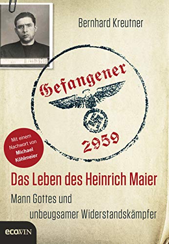 Gefangener 2959: Das Leben des Heinrich Maier – Mann Gottes und unbeugsamer Widerstandskämpfer von Ecowin